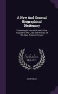 A New And General Biographical Dictionary di Anonymous edito da Palala Press