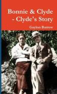 Bonnie & Clyde - Clyde's Story di Gaylon Barrow edito da Lulu.com