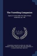 The Travelling Companion: Opera in 4 Acts (After the Tale of Hans Andersen), Op. 146 di Charles Villiers Stanford, Henry John Newbolt, H. C. Andersen edito da CHIZINE PUBN