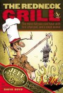 The Redneck Grill: The Most Fun You Can Have with Fire, Charcoal, and a Dead Animal di Jeff Foxworthy edito da Rutledge Hill Press