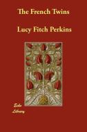 The French Twins di Lucy Fitch Perkins edito da ECHO LIB