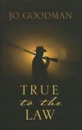 True to the Law di Jo Goodman edito da Thorndike Press