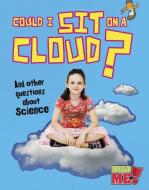 Could I Sit on a Cloud?: And Other Questions about Science di Kay Barnham edito da RAINTREE