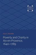Poverty and Charity in Aix-En-Provence, 1640-1789 di Cissie C. Fairchilds edito da JOHNS HOPKINS UNIV PR