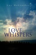 Love Whispers di Les Delawder edito da Xlibris