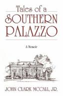 Tales Of A Southern Palazzo di John Clark McCall Jr edito da Outskirts Press