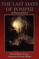The Last Days of Pompeii: An Historical Novel di S. Fowler Wright, Edward Bulwer Lytton Lytton edito da BORGO PR