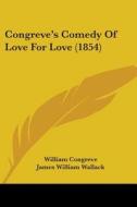 Congreve's Comedy Of Love For Love (1854) di William Congreve edito da Kessinger Publishing, Llc