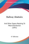 Railway Abattoirs: And Other Papers Relating to Meat Distribution (1891) di D. Tallerman edito da Kessinger Publishing