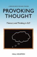 Provoking Thought: Memory and Thinking in ELT di Hall Houston edito da Booksurge Publishing