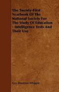 The Twenty-first Yearbook Of The National Society For The Study Of Education - Intelligence Tests And Their Use di Guy Montrose Whipple edito da Read Books