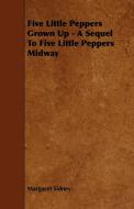 Five Little Peppers Grown Up - A Sequel to Five Little Peppers Midway di Margaret Sidney edito da Stokowski Press