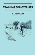 Training For Cyclists di G. Lacy Hillier edito da Read Country Books