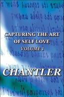 Capturing The Art Of Self Love di Chantler edito da America Star Books