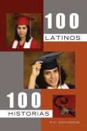 100 LATINOS 100 HISTORIAS di R. C. Ontiveros edito da Xlibris