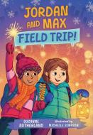 Jordan and Max, Field Trip! di Suzanne Sutherland edito da ORCA BOOK PUBL