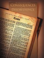 CONSEQUENCES FOR DISOBEDIENCE di Rev. Martin Francis Edior edito da AuthorHouse