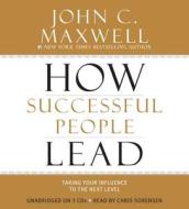 How Successful People Lead: Taking Your Influence to the Next Level di John C. Maxwell edito da Hachette Audio