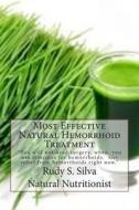 Most Effective Natural Hemorrhoid Treatment: You Will Not Need Surgery, When, You Use Remedies for Hemorrhoids. Get Relief from Hemorrhoids Right Now. di MR Rudy S. Silva edito da Createspace