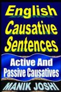 English Causative Sentences: Active and Passive Causatives di MR Manik Joshi edito da Createspace Independent Publishing Platform