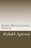 Short Motivational Stories di Rishabh Agarwal edito da Createspace