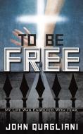 To Be Free di John Quagliani edito da XULON PR