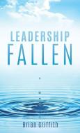 Leadership Fallen di Brian Griffith edito da XULON PR