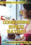 Conquering Binge Eating di Nita Mallick, Stephanie Watson edito da Rosen Young Adult