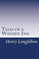 Tales of a Wayside Inn di Henry Wadsworth Longfellow edito da Createspace