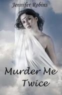 Murder Me Twice di Jennifer Robins edito da Createspace