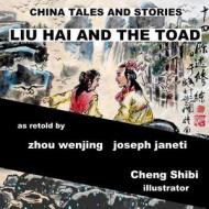 China Tales and Stories: Liu Hai and the Toad: English Version di Zhou Wenjing, Joseph Janeti edito da Createspace