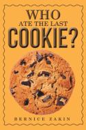 Who Ate the Last Cookie? di Bernice Zakin edito da Xlibris