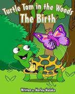 Turtle Tom in the Woods: The Birth di Morley Malaka edito da Createspace