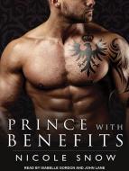 Prince with Benefits: A Billionaire Royal Romance di Nicole Snow edito da Tantor Audio