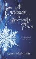 A Christmas of Heavenly Peace: Readings for the Advent Season di Lynne Modranski edito da Createspace