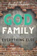 GOD, FAMILY, AND EVERYTHING ELSE di KRYSTAL JACKSON edito da LIGHTNING SOURCE UK LTD