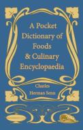 A Pocket Dictionary of Foods & Culinary Encyclopaedia di Charles Herman Senn edito da Vintage Cookery Books