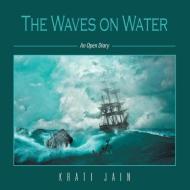 The Waves on Water di Krati Jain edito da Partridge Singapore