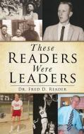 These Readers Were Leaders di Dr Fred D. Reader edito da XULON PR