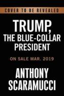 Trump, the Blue-Collar President di Anthony Scaramucci edito da Center Street