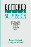 Battered Into Submission di James Alsdurf, Phyllis Alsdurf edito da Wipf & Stock Publishers