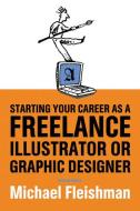 Starting Your Career as a Freelance Illustrator or Graphic Designer di Michael Fleishman edito da ALLWORTH PR