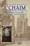 L'Chaim: Margit Chinkes' Holocaust Survivor Story di Angelica M. Osborne edito da SWEETGRASS BOOKS