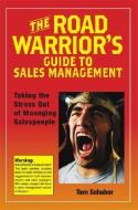 The Road Warrior's Guide to Sales Management: Taking the Stress Out of Managing Salespeople di Tom Schaber edito da BOOKHOUSE FULFILLMENT