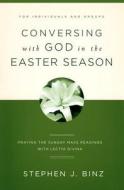 Conversing with God in the Easter Season: Praying the Sunday Mass Readings with Lectio Divina di Stephen J. Binz edito da Word Among Us Press