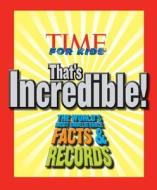 The World's Most Unbelievable Facts & Records di Curtis Slepain, Editors of Time for Kids Magazine edito da Time Inc Home Entertaiment