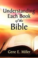 Understanding Each Book Of The Bible di Gene E Miller edito da America Star Books