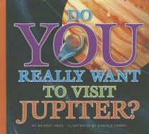 Do You Really Want to Visit Jupiter? di Bridget Hoes edito da AMICUS