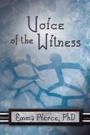 Voice of the Witness di Phd Emma Pierce edito da ELOQUENT BOOKS
