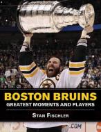 Boston Bruins di Stan Fischler edito da Sports Publishing Llc
